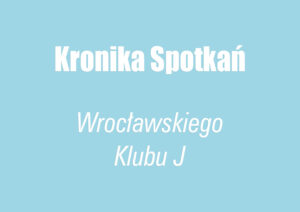 Kronika Spotkań Wrocławskiego Klubu J - niebieski