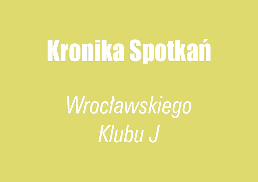 Kronika Spotkań Wrocławskiego Klubu J - żółty